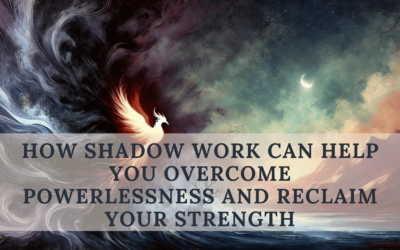 How Shadow Work Can Help You Overcome Powerlessness and Reclaim Your Strength